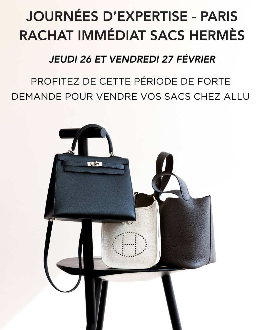 JOURNÉES D’EXPERTISE - PARIS RACHAT IMMÉDIAT SACS HERMÈS JEUDI 26 ET VENDREDI 27 FÉVRIER PROFITEZ DE CETTE PÉRIODE DE FORTEDEMANDE POUR VENDRE VOS SACS CHEZ ALLU